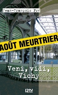 Jean-François Pré - Les petits polars  : Veni, vidi, Vichy.