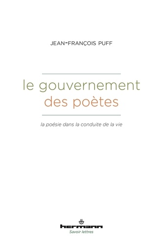 Jean-François Puff - Le gouvernement des poètes - La poésie dans la conduite de la vie.