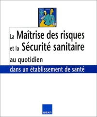 Jean-François Quaranta et Jean Petit - Maîtrise des risques et Sécurité sanitaire au quotidien dans un établissement de santé.