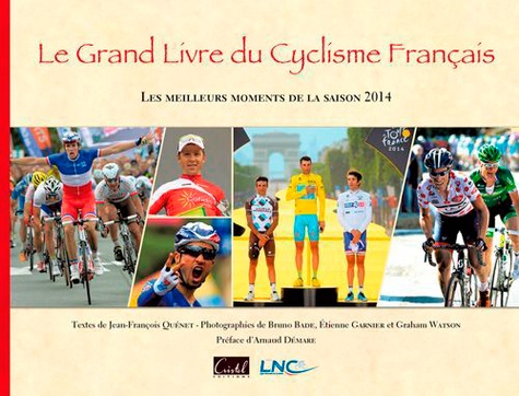 Le Grand livre du Cyclisme Français. Les meilleurs moments de la saison  Edition 2014