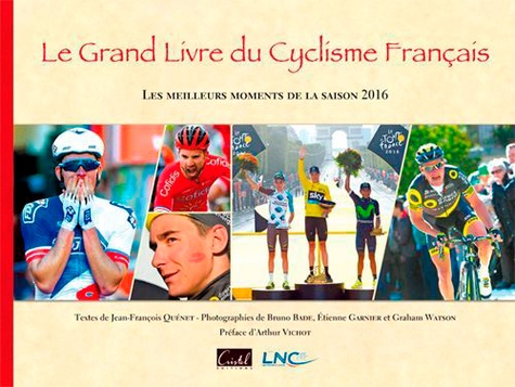 Le grand livre du cyclisme français. Les meilleurs moments de la saison  Edition 2016
