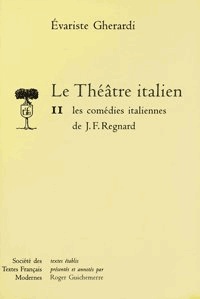 Jean-François Regnard - Le théâtre italien Tome 2 - Les comédies italiennes de J. F. Regnard.
