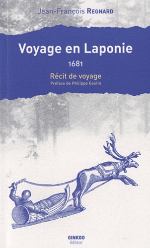 Jean-François Regnard - Voyage en Laponie - 1681.