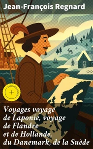 Voyages voyage de Laponie, voyage de Flandre et de Hollande, du Danemark, de la Suède