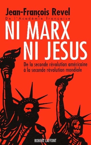 Jean-François Revel - Ni Marx Ni Jesus. De La Seconde Revolution Americaine A La Seconde Revolution Mondiale.