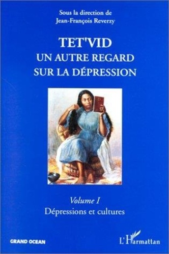 Jean-François Reverzy - Tet'Vid Un Autre Regard Sur Le Depression. Volume 1, Depressions Et Cultures.
