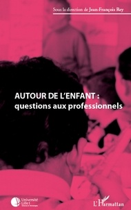 Jean-François Rey - Autour de l'enfant - Questions aux professionnels.
