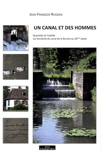 Jean-François Rhoden - Un canal et des hommes - Qurelles et rivalités sur les bords du canal de la Bruche au 18e siècle.