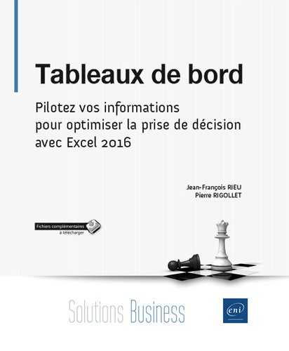 Jean-François Rieu et Pierre Rigollet - Tableaux de bord - Pilotez vos informations pour optimiser la prise de décision avec Excel 2016.