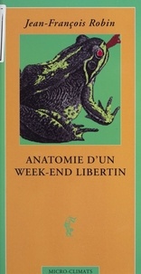 Jean-François Robin - Anatomie d'un week-end libertin.