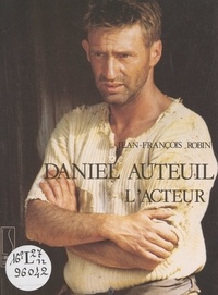 Jean-François Robin et  Collectif - Daniel Auteuil, l'acteur.