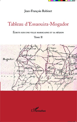 Tableau d'Essaouira-Mogador. Ecrits sur une ville marocaine et sa région, Tome II