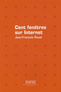 Jean-Francois Rouet - Cent fenêtres sur Internet - Représentation et construction des usages dans le grand public.