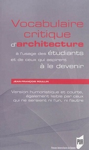 Jean-François Roullin - Vocabulaire critique d'architecture à l'usage des étudiants et de ceux qui aspirent à le devenir - Version humoristique et courte, également lisible par ceux qui ne seraient ni l'un, ni l'autre.