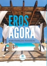 Jean-François Rousseau - Eros Agora.