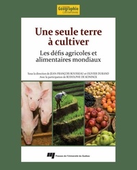 Jean-François Rousseau et Olivier Durand - Une seule terre à cultiver - Les défis agricoles et alimentaires mondiaux.