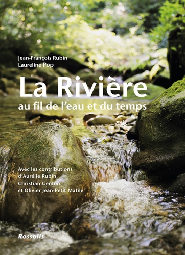 Jean-François Rubin et Laureline Pop - La rivière au fil de l'eau et du temps.