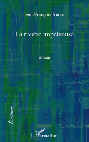 Jean-François Rutka - La rivière impétueuse.