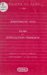 Jean-François Rycx et  Centre d'études et de document - Islam et dérégulation financière - Banques et sociétés islamiques d'investissement : le cas égyptien.