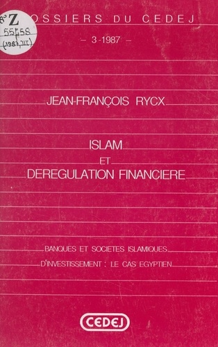 Islam et dérégulation financière. Banques et sociétés islamiques d'investissement : le cas égyptien
