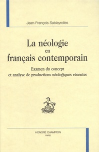Jean-François Sablayrolles - La néologie en français contemporain - Examen du concept et analyse de productions néologiques récentes.