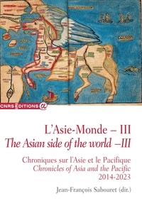 Jean-François Sabouret - L’Asie-Monde – III - Chroniques sur l’Asie et le Pacifique (2014-2023).