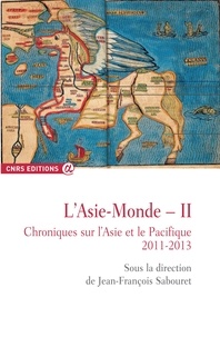 Jean-François Sabouret - L'Asie-Monde - Volume 2, Chroniques sur l'Asie et le Pacifique (2011-2013).
