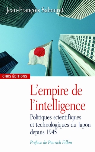 L'empire de l'intelligence. Politiques scientifiques et technologiques du Japon depuis 1945