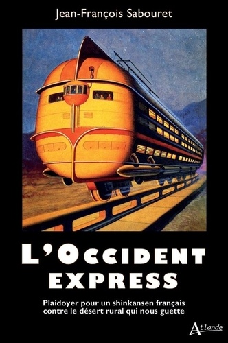 L'Occident-Express. Plaidoyer pour un Shinkansen français contre le désert rural qui nous guette