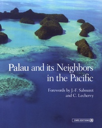 Jean-François Sabouret et Christian Lechervy - Palau and its Neighbors in the Pacific.