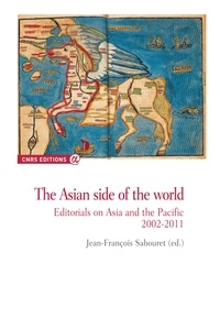Jean-François Sabouret - The Asian side of the world - Editorials on Asia and the Pacific 2002-2011.