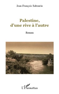 Jean-François Sabourin - Palestine, d'une rive à l'autre.