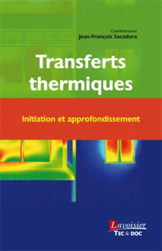 Jean-François Sacadura - Transferts thermiques - Initiation et approfondissement.