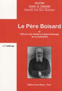 Jean-François Saffange - Le Père Boisard et l'Oeuvre des Ateliers d'Apprentissage de la Guillotière.