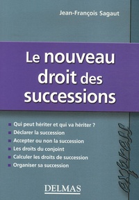 Jean-François Sagaud - Le nouveau droit des successions.