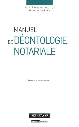 Jean-François Sagaut et Mathias Latina - Manuel de déontologie notariale.