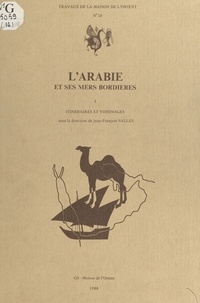 Jean-François Salles - L'Arabie et ses mers bordières - Volume 1, Itinéraires et voisinages.