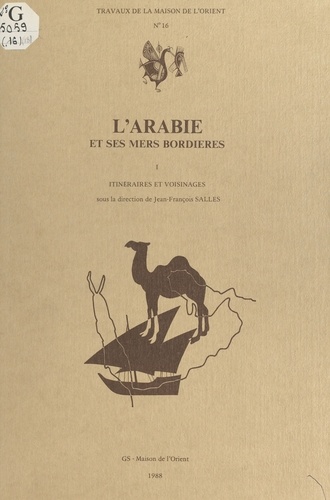 L'Arabie et ses mers bordières. Volume 1, Itinéraires et voisinages