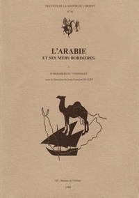 Jean-François Salles - L'Arabie et ses mers bordières - Volume 1, Itinéraires et voisinages.