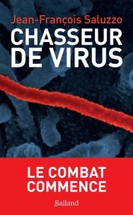 Jean-François Saluzzo - Chasseurs de virus - Le combat commence.