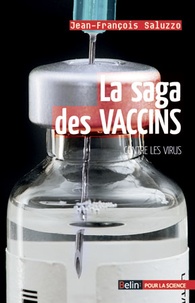 Jean-François Saluzzo - La saga des vaccins - Contre les virus.