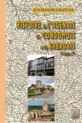 Histoire de l'Agenais, du Condomois, et du Bazadais. Tome 1er