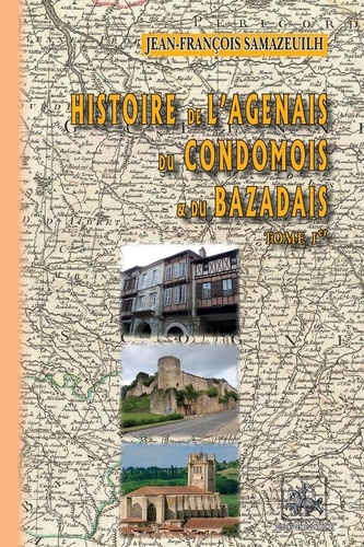 Histoire de l'Agenais, du Condomois, et du Bazadais. Tome 1er
