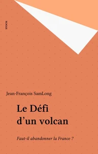 Le Defi D'Un Volcan. Faut-Il Abandonner La France ?