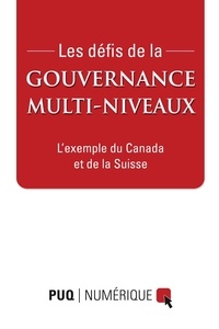 Jean-François Savard et Jean-Patrick Villeneuve - Les défis de la gouvernance multi-niveaux - Exemples du Canada et de la Suisse.