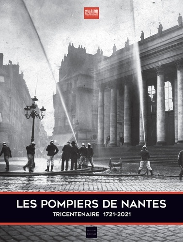 Les pompiers de Nantes du Tocsin au 112. Tricentenaire 1721-2021