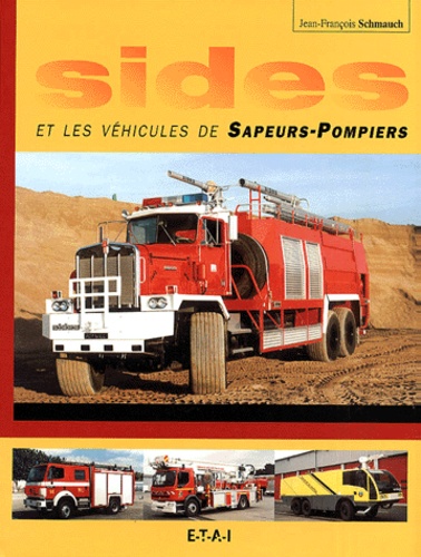 Jean-François Schmauch - Sides Et Les Vehicules De Sapeurs-Pompiers.