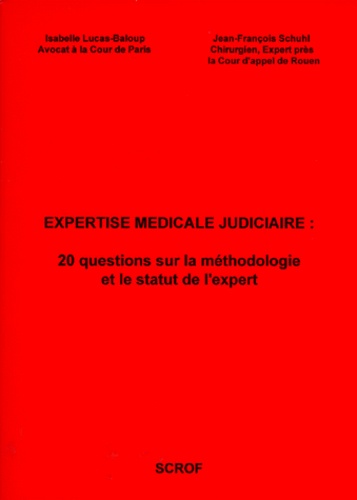 Jean-François Schuhl et Isabelle Lucas-Baloup - Expertise médicale judiciaire - 20 questions sur la méthodologie et le statut de l'expert.