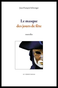 Jean-François Schwaiger - Le masque des jours de fête.