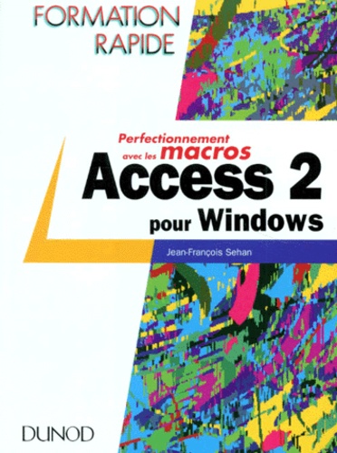 Jean-François Sehan - Access 2 Pour Windows. Perfectionnement Avec Les Macros.